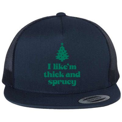 Funny I Like Them Real Thick And Sprucey Christmas Tree Xmas Flat Bill Trucker Hat