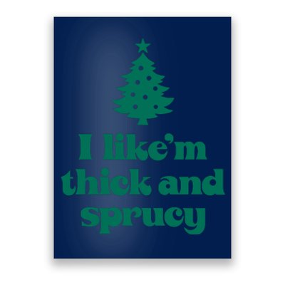 Funny I Like Them Real Thick And Sprucey Christmas Tree Xmas Poster