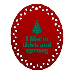 Funny I Like Them Real Thick And Sprucey Christmas Tree Xmas Ceramic Oval Ornament