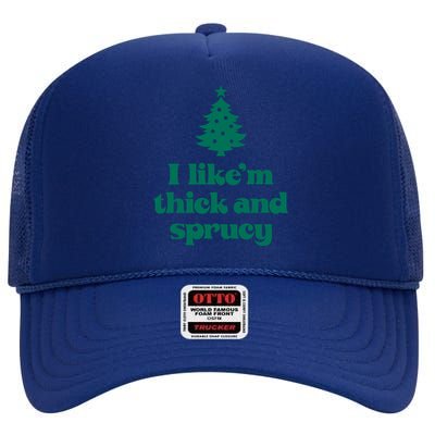 Funny I Like Them Real Thick And Sprucey Christmas Tree Xmas High Crown Mesh Back Trucker Hat