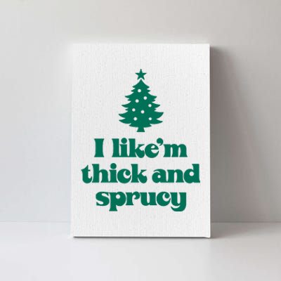 Funny I Like Them Real Thick And Sprucey Christmas Tree Xmas Canvas