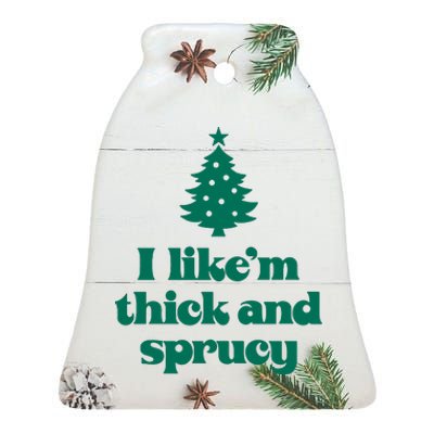 Funny I Like Them Real Thick And Sprucey Christmas Tree Xmas Ceramic Bell Ornament