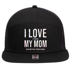 Funny I Love It When My Mom Lets Me Play Video Games Meaningful Gift 7 Panel Mesh Trucker Snapback Hat