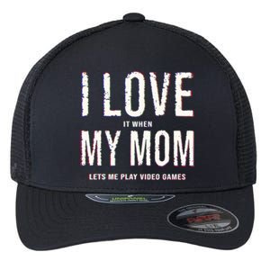 Funny I Love It When My Mom Lets Me Play Video Games Meaningful Gift Flexfit Unipanel Trucker Cap