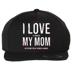 Funny I Love It When My Mom Lets Me Play Video Games Meaningful Gift Wool Snapback Cap