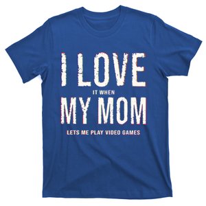 Funny I Love It When My Mom Lets Me Play Video Games Meaningful Gift T-Shirt