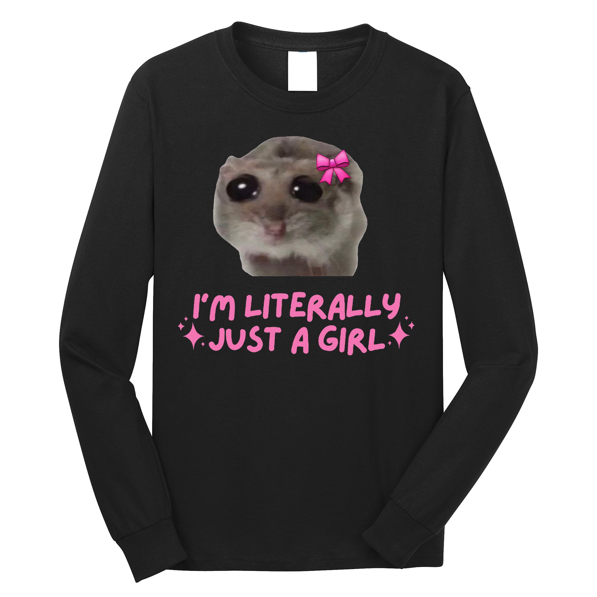 Funny IM Literally Just A Girl Sad Hamster Meme Gift Long Sleeve Shirt