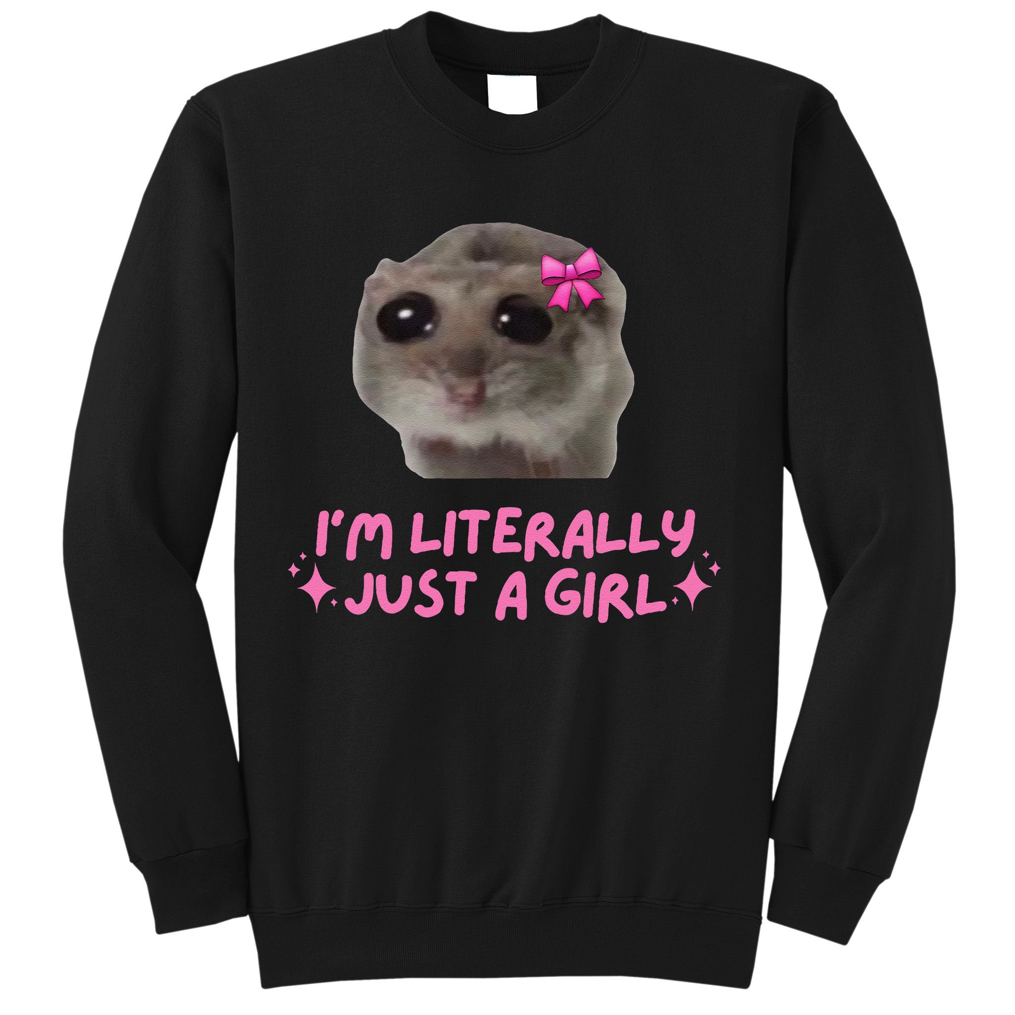 Funny IM Literally Just A Girl Sad Hamster Meme Gift Sweatshirt