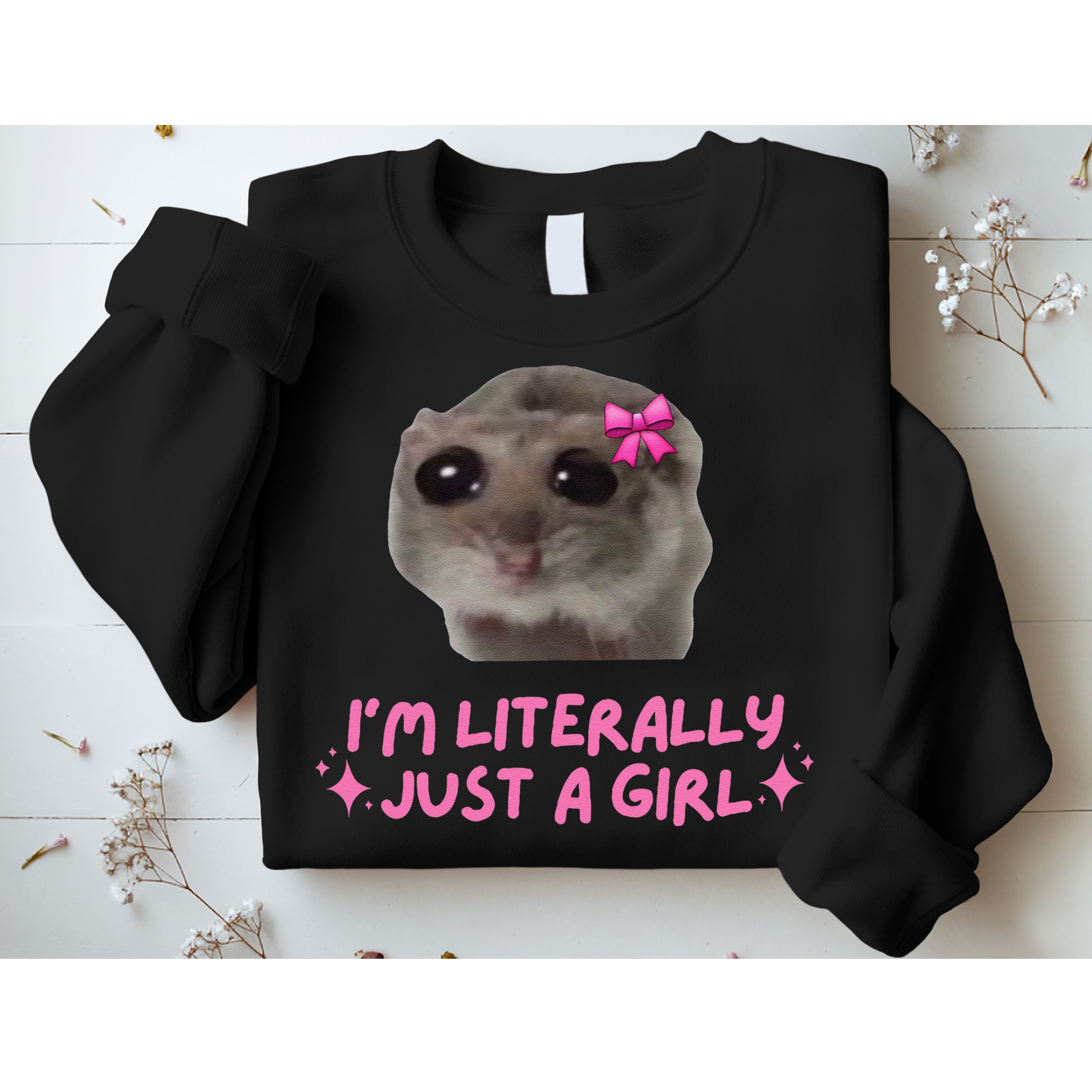 Funny IM Literally Just A Girl Sad Hamster Meme Gift Sweatshirt