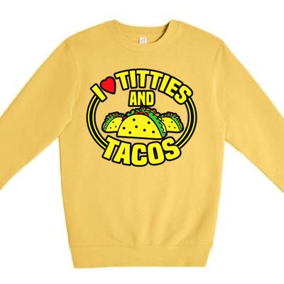 Funny I Love Titties And Tacos Premium Crewneck Sweatshirt