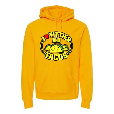 Funny I Love Titties And Tacos Premium Hoodie