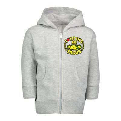 Funny I Love Titties And Tacos Toddler Zip Fleece Hoodie