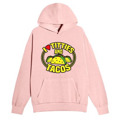 Funny I Love Titties And Tacos Urban Pullover Hoodie