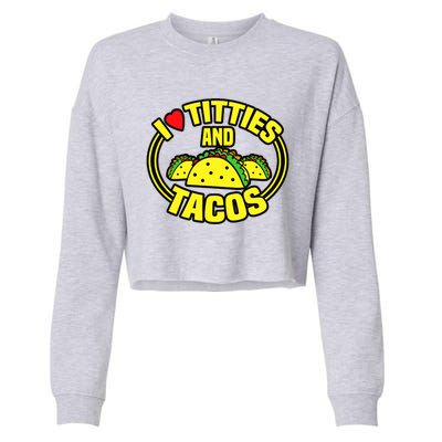 Funny I Love Titties And Tacos Cropped Pullover Crew