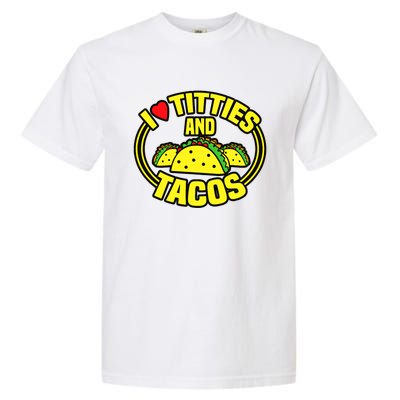 Funny I Love Titties And Tacos Garment-Dyed Heavyweight T-Shirt