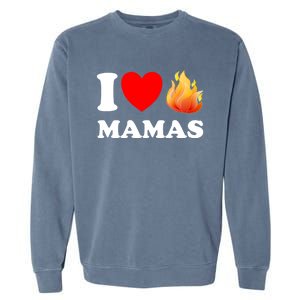 Funny I Love Hot Mamas Meaningful Gift Garment-Dyed Sweatshirt