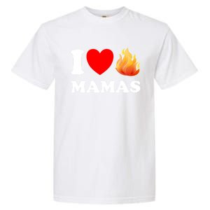 Funny I Love Hot Mamas Meaningful Gift Garment-Dyed Heavyweight T-Shirt