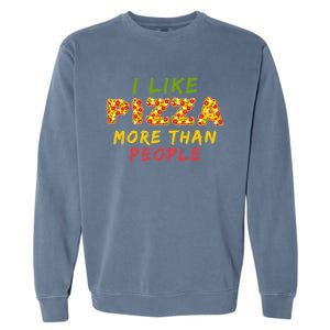 Funny I Like Pizza More Than People Pizza Lover Garment-Dyed Sweatshirt