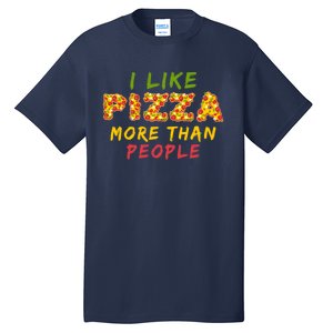 Funny I Like Pizza More Than People Pizza Lover Tall T-Shirt