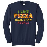 Funny I Like Pizza More Than People Pizza Lover Tall Sweatshirt