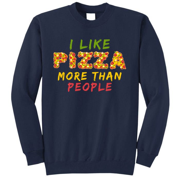 Funny I Like Pizza More Than People Pizza Lover Tall Sweatshirt