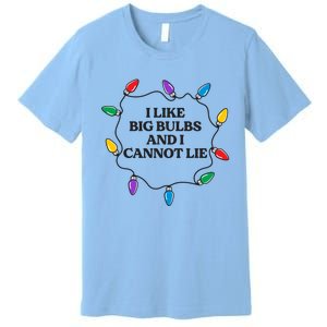 Funny I Like Big Bulbs And I Cannot Lie Christmas Meaningful Gift Premium T-Shirt