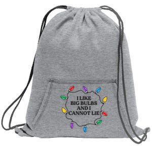 Funny I Like Big Bulbs And I Cannot Lie Christmas Meaningful Gift Sweatshirt Cinch Pack Bag