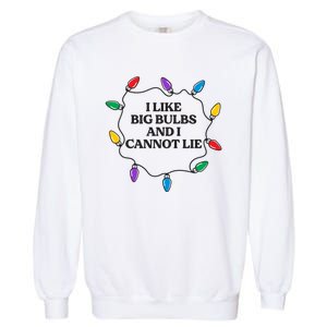 Funny I Like Big Bulbs And I Cannot Lie Christmas Meaningful Gift Garment-Dyed Sweatshirt