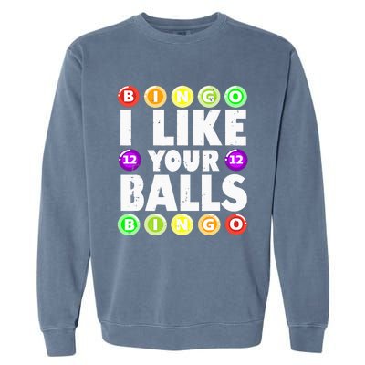 Funny I Like Your Balls Bingo Gambling Wo Mothers Day Garment-Dyed Sweatshirt