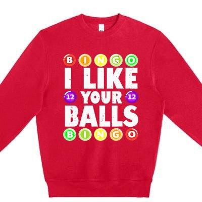 Funny I Like Your Balls Bingo Gambling Wo Mothers Day Premium Crewneck Sweatshirt