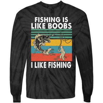 Fishing Is Like Boobs I Like Fishing Fisherman Tie-Dye Long Sleeve Shirt