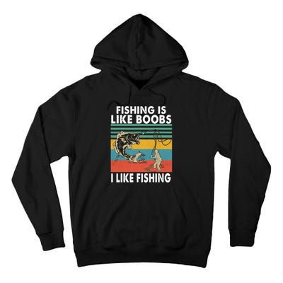 Fishing Is Like Boobs I Like Fishing Fisherman Tall Hoodie