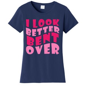 Funny I Look Better Bent Over Girl Women Women's T-Shirt