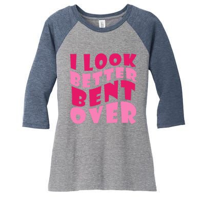 Funny I Look Better Bent Over Girl Women Women's Tri-Blend 3/4-Sleeve Raglan Shirt