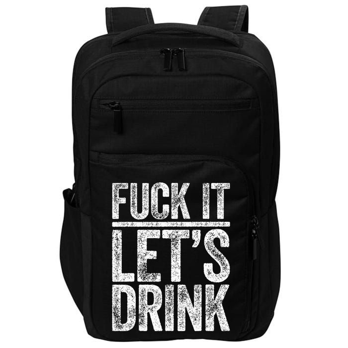 Fuck It LetS Drink Drinking Impact Tech Backpack