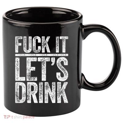 Fuck It LetS Drink Drinking 11oz C Handle Ceramic Mug