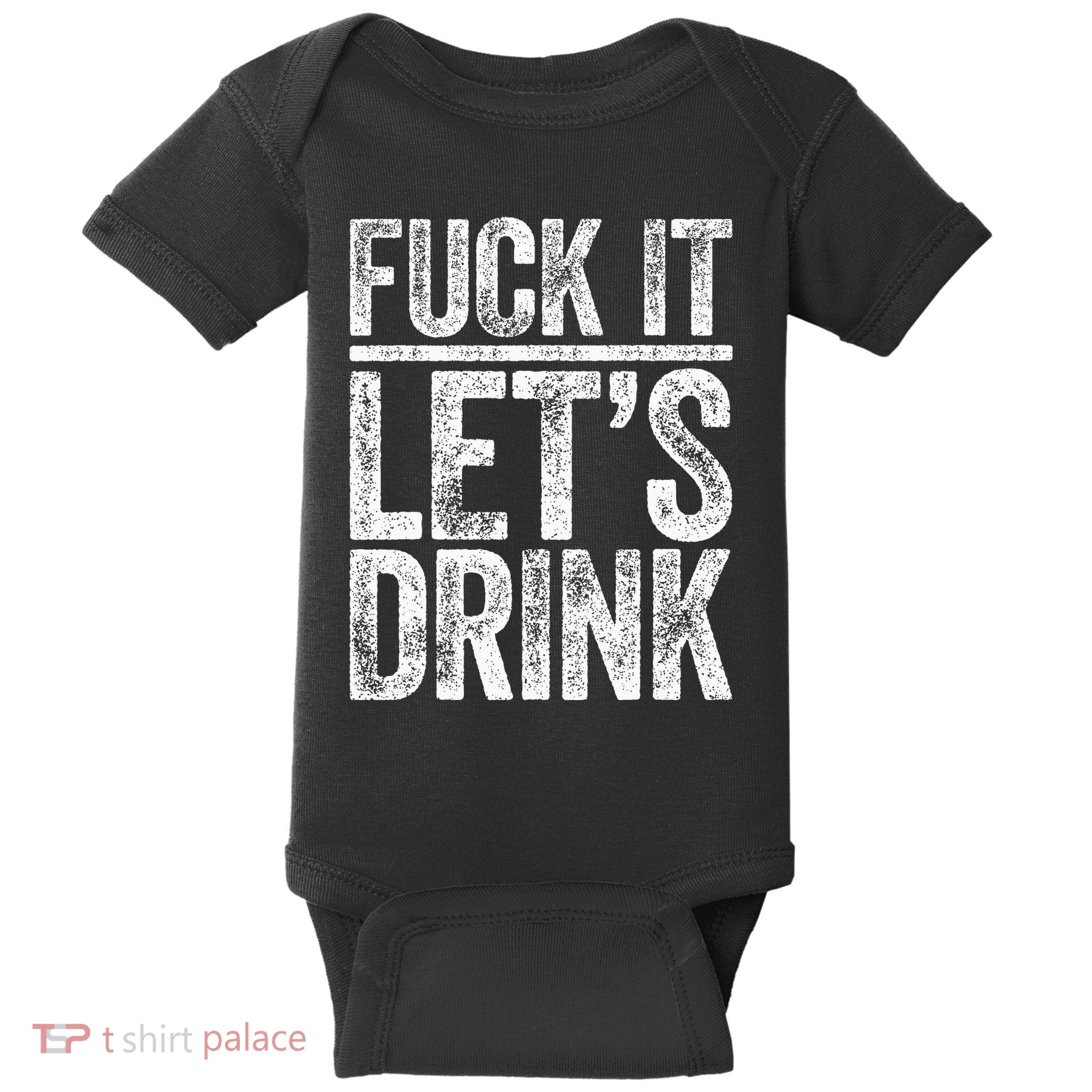 Fuck It LetS Drink Drinking Baby Bodysuit