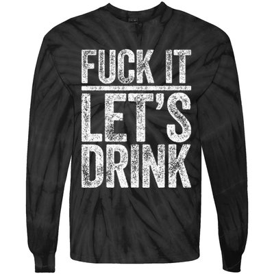 Fuck It LetS Drink Drinking Tie-Dye Long Sleeve Shirt