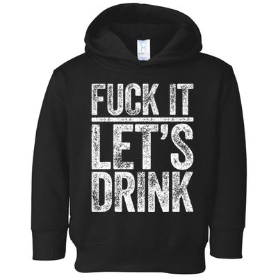 Fuck It LetS Drink Drinking Toddler Hoodie