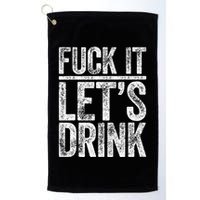 Fuck It LetS Drink Drinking Golf Towel