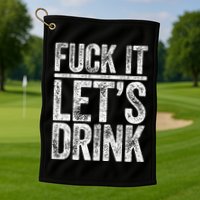 Fuck It LetS Drink Drinking Golf Towel