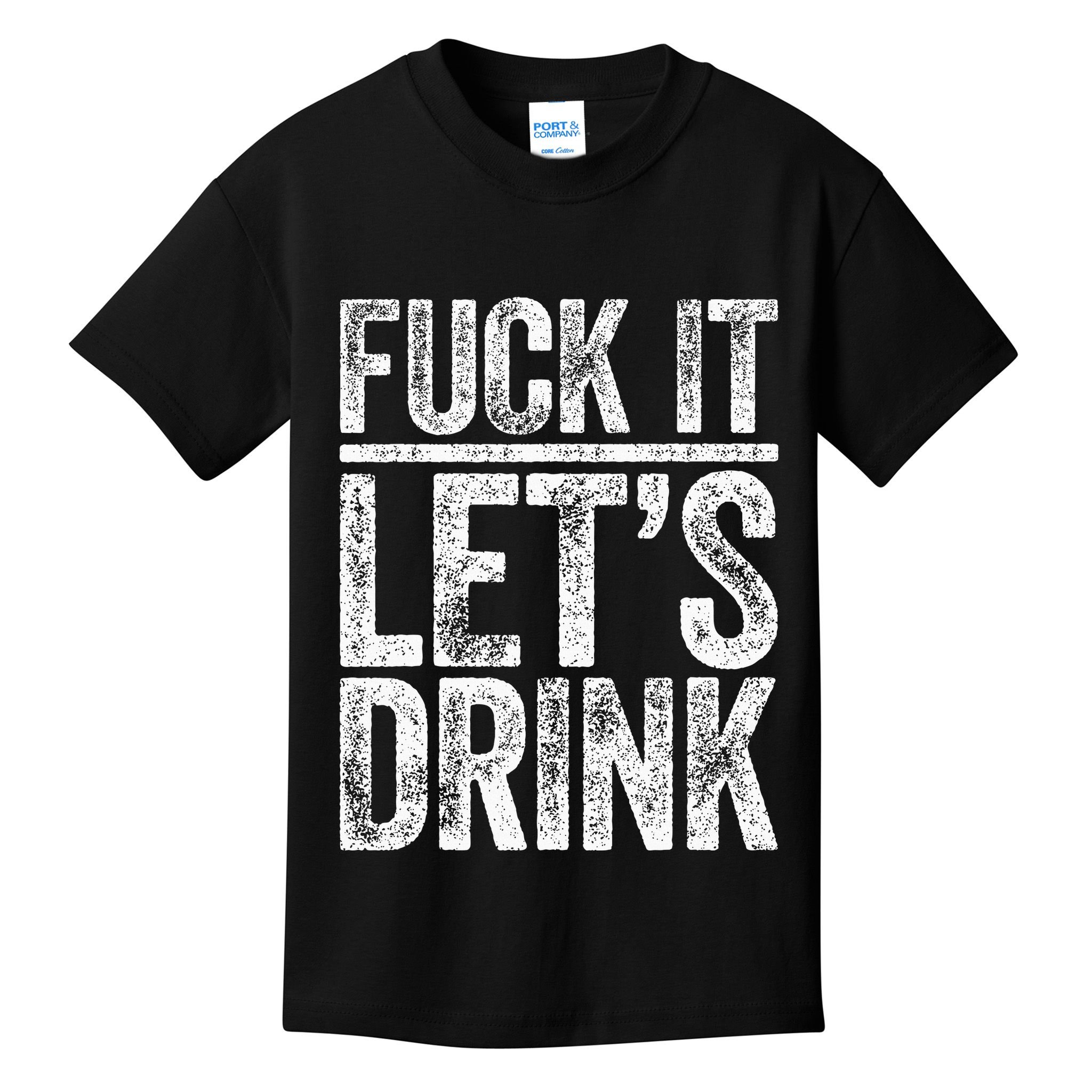 Fuck It LetS Drink Drinking Kids T-Shirt
