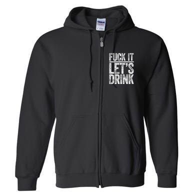 Fuck It LetS Drink Drinking Full Zip Hoodie