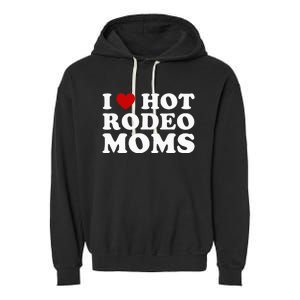 Funny I Love Hot Rodeo Moms I Heart Cowboy Rodeo Mom Garment-Dyed Fleece Hoodie