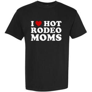 Funny I Love Hot Rodeo Moms I Heart Cowboy Rodeo Mom Garment-Dyed Heavyweight T-Shirt