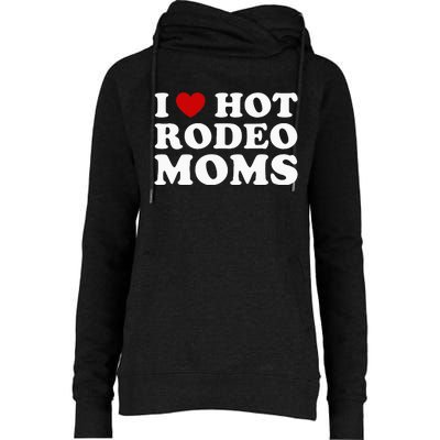 Funny I Love Hot Rodeo Moms I Heart Cowboy Rodeo Mom Womens Funnel Neck Pullover Hood