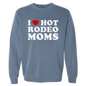 Funny I Love Hot Rodeo Moms I Heart Cowboy Rodeo Mom Garment-Dyed Sweatshirt