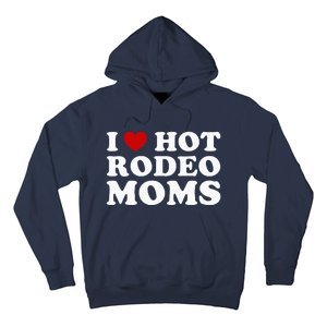 Funny I Love Hot Rodeo Moms I Heart Cowboy Rodeo Mom Hoodie