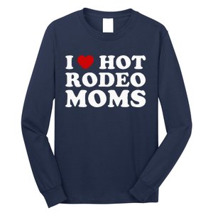 Funny I Love Hot Rodeo Moms I Heart Cowboy Rodeo Mom Long Sleeve Shirt