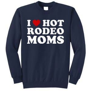 Funny I Love Hot Rodeo Moms I Heart Cowboy Rodeo Mom Tall Sweatshirt